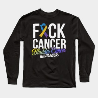Fuck Cancer Bladder Cancer Awareness Long Sleeve T-Shirt